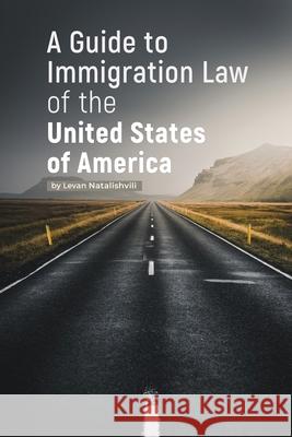 A Guide to Immigration Law of the United States of America Natalishvili, Levan 9781735040707 Natalishvili Law Firm, Pllc