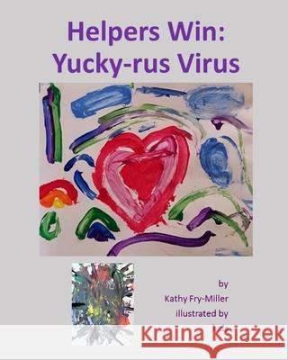 Helpers Win: Yucky-rus Virus Kathy Fry-Miller 9781735041803