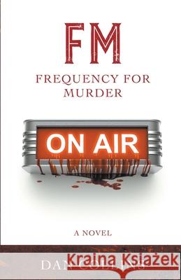 FM: Frequency For Murder Dan Collins 9781735042817 Daniel Collins