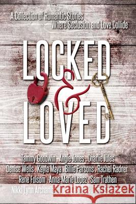 Locked and Loved: An Isolated Romance Collection Folsom                                   Angie Jones J. C. Smoak 9781735043395 Parsons Publishing LLC