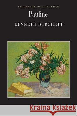 Pauline: Biography of a Teacher Kenneth E. Burchett 9781735044200