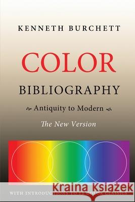 Color Bibliography: Antiquity to Modern Kenneth E. Burchett 9781735044224 Amity America