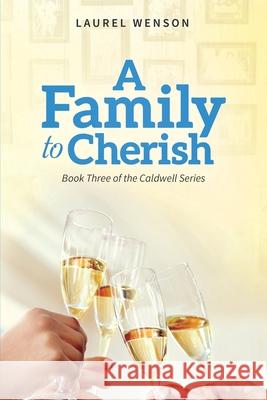 A Family to Cherish: Book 3 of the Caldwell Series Laurel Wenson 9781735047027 Laurel Wenson
