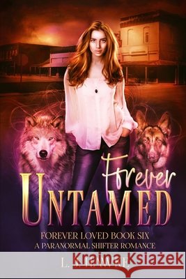 Forever Untamed: Forever Loved Book Six A Paranormal Shifter Romance L. J. Hawke 9781735047959 R. R. Bowker