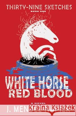 White Horse Red Blood J. Mende 9781735049618 J. Mendez Napier