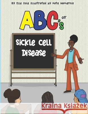 ABCs of Sickle Cell Disease Kate Hamernik Elle Cole 9781735049847 Cleverly Changing Press
