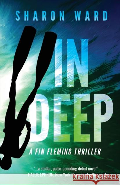 In Deep: A Fin Fleming Thriller Sharon Ward 9781735051123 Penster Press LLC