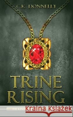 Trine Rising: The Kinderra Saga: Book 1 C. K. Donnelly 9781735051833 Kibbe Creative Media, LLC