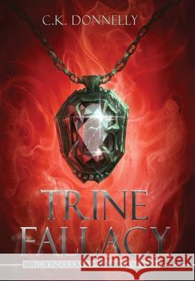 Trine Fallacy: The Kinderra Saga: Book 2 C. K. Donnelly 9781735051840 Kibbe Creative Media, LLC