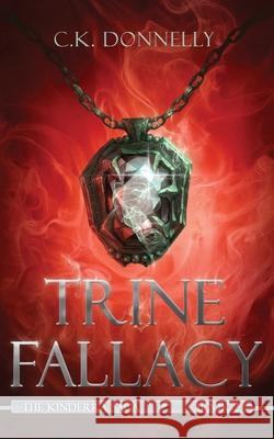 Trine Fallacy: The Kinderra Saga: Book 2 C. K. Donnelly 9781735051857 Kibbe Creative Media, LLC