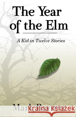 The Year of the Elm: A Kid in Twelve Stories Mark Barrett 9781735052021 Ditchwalk