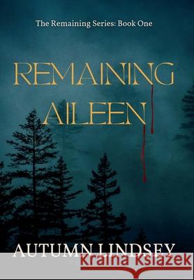 Remaining Aileen: Book One Autumn Lindsey 9781735053608 Copper Xylophone Publishing Co.
