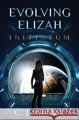 Evolving Elizah: Initiatum C J Hall 9781735053707 C.J. Hall