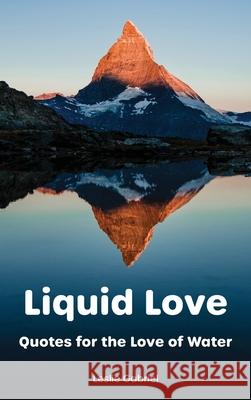 Liquid Love: Quotes For The Love Of Water Leslie D. Gabriel Heather Haines 9781735056302 Leslie Gabriel