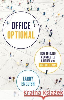 Office Optional: How to Build a Connected Culture with Virtual Teams Larry English 9781735056722 Centric Consulting