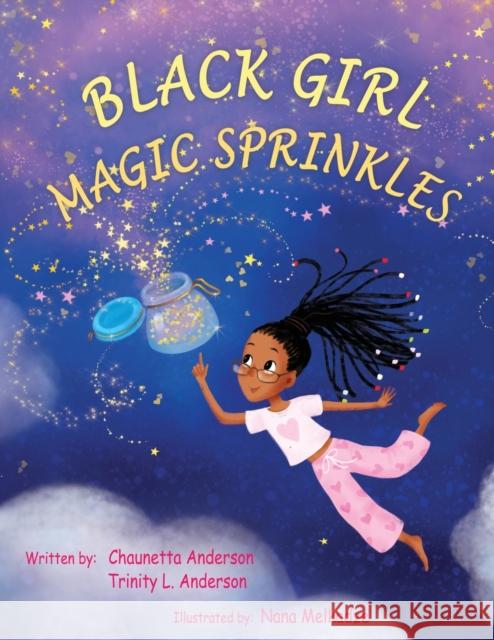 Black Girl Magic Sprinkles Chaunetta A. Anderson Trinity A. Anderson Nana Melkadze 9781735064307 Chaunetta Anderson