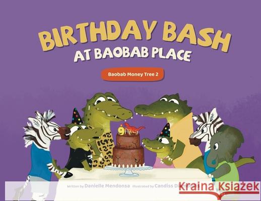 Birthday Bash at Baobab Place Danielle Mendonsa, Candiss Diamondis 9781735066196 Choose Fi Media, Inc.