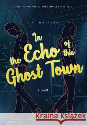 In the Echo of this Ghost Town CL Walters 9781735070230