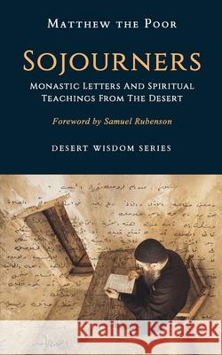 Sojourners: Monastic Letters and Spiritual Teachings from the Desert Matthew The Poor, Samuel Rubenson, Monks Of St Macarius Monastery 9781735071336 St Macarius Press