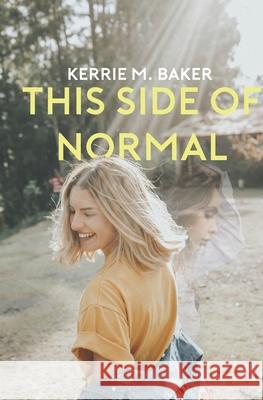 This Side of Normal: Ten Year Testimony of Trials and Faith Amberlyn Dacie Taylor J. C. Cantu Christian Cantu 9781735071503 Kerrie M. Baker