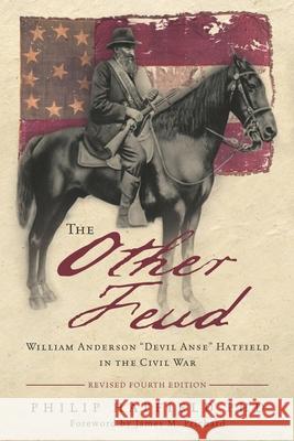 The Other Feud: William Anderson Devil Anse Hatfield in the Civil War James M. Prichard Philip Hatfield 9781735073965