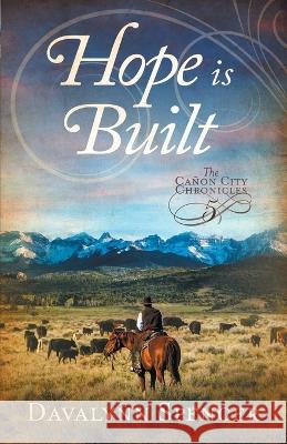 Hope Is Built: Book 5 of The Canon City Chronicles - A Second-Chance Historical Western Romance Davalynn Spencer   9781735074160 Wilson Creek Publishing