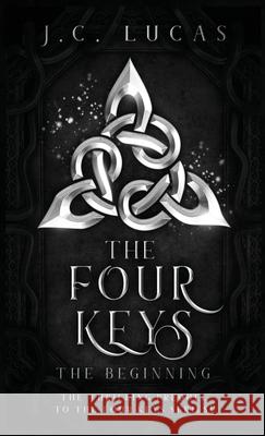 The Four Keys - The Beginning J. C. Lucas 9781735076447 J.C. Lucas -Author