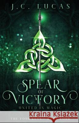 Spear of Victory: United in Magic J. C. Lucas 9781735076461 J.C. Lucas -Author