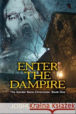Enter The Dampire: The Xander Bane Chronicles: Book One Stacie Martin Joshua Griffith 9781735078403