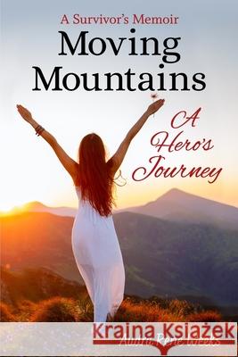Moving Mountains: A Hero's Journey Audra Weeks 9781735081779 Spotlight Publishing
