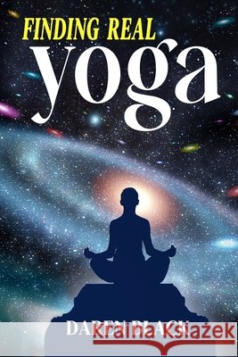Finding Real Yoga Daren Black 9781735082301 Daren Black