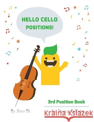 Hello Cello Positions! 3rd Position Book Jisoo Ok 9781735085913