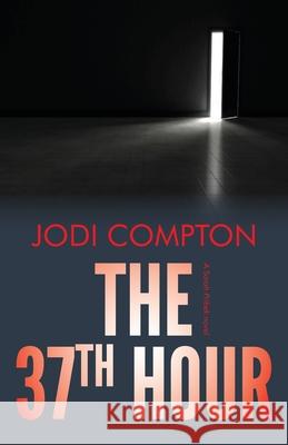 The 37th Hour: A Sarah Pribek novel Jodi Compton 9781735086507 Jodi Compton