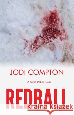 Redball: A Sarah Pribek novel Jodi Compton 9781735086521 Jodi Compton