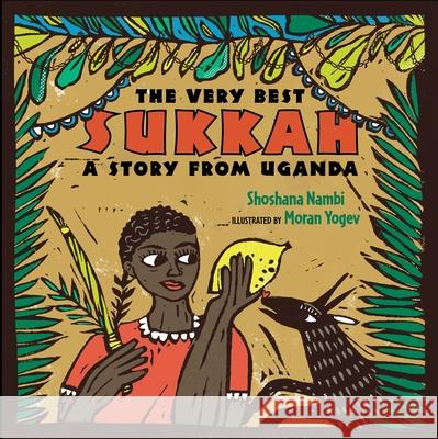 The Very Best Sukkah: A Story from Uganda Shoshana Nambi Moran Yogev 9781735087580 Kalaniot Books