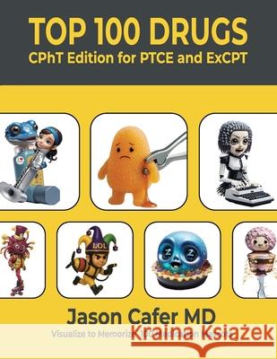 Top 100 Drugs: CPhT Edition for PTCE and ExCPT Jason Cafer 9781735090177
