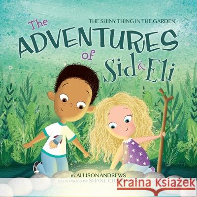 The Adventures of Sid & Eli: The Shiny Thing in the Garden Allison Andrews 9781735091587 Warren Publishing, Inc