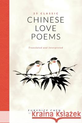25 Classic Chinese Love Poems: Translated and Interpreted Eurydice Chen William R. Long 9781735092706 Sterlingreed Books
