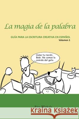 La magia de la palabra. Volumen 1: Guía para la escritura creativa en español. Wirkala, Rita S. 9781735093239