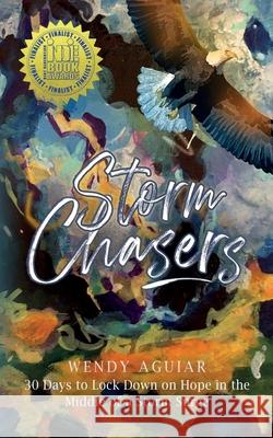 Storm Chasers: 30 Days to Lock Down on Hope in the Middle of a Storm Surge Laura Martin Wendy Aguiar 9781735095608 Credence House Press