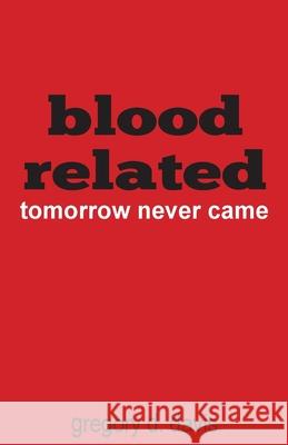 Blood Related: Tomorrow Never Came Gregory Davis 9781735096520 Samone Publishing