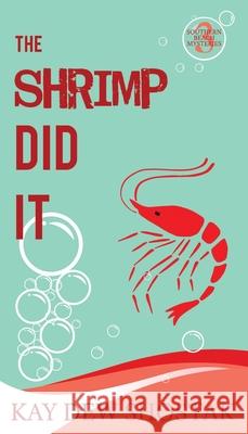 The Shrimp Did It Kay Dew Shostak 9781735099125 Kay Dew Shostak