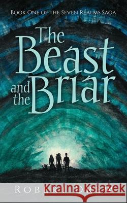 The Beast and the Briar: Book One of the Seven Realms Saga Robert Drew Antonia Bongiovi 9781735100906 Andrew Krosofsky