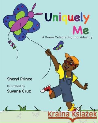 Uniquely Me: A Poem Celebrating Individuality Sheryl Nicole Prince Suvana A. Cruz 9781735102528