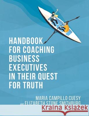 Handbook for Coaching Business Executives in Their Quest for Truth Maria Campillo Cuesy Elizabeth Stone Smithburg 9781735102917 Mindness Publishing