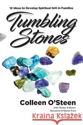 Tumbling Stones: 12 Ideas to Develop Spiritual Grit in Families Haley O'Steen Rosalind O'Steen Fort Claire O'Steen D'Az 9781735106007 Wood Family Press