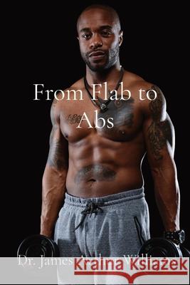 From Flab to Abs James Arthur Williams Emily Crawford-Margison 9781735106335
