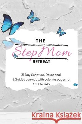 The Stepmom Retreat: 31 Day Scripture, Devotional & Guided Journal, with coloring pages for Stepmoms Marcee Woodard 9781735106700 Virtuous Books