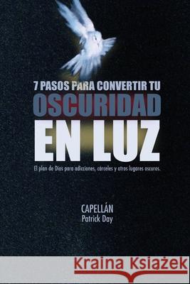 7 Pasos Para Convertir Tu Oscuridad En Luz Capell Day 9781735106823 Pyramid Publishers