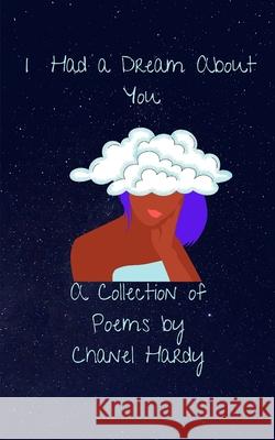 I Had a Dream About You: A Collection of Poems Chanel Hardy 9781735107349